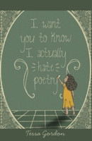 I Want You to Know That I Actually Hate Poetry B0FKC18D3K Book Cover