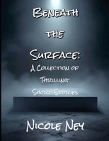 Beneath the Surface: A Collection of Thrilling Short Stories B0DXKT3LKN Book Cover