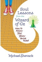 Soul Lessons from the  Wizard of Oz: How to Follow Your Yellow Brick Road 1796300942 Book Cover