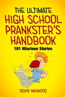 The Ultimate High School Prankster's Handbook: 101 Hilarious Stories B0BW3GJNC4 Book Cover