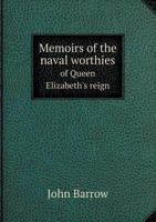 Memoirs of the Naval Worthies of Queen Elizabeth's Reign 1247501035 Book Cover