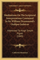 Meditations on the Scriptural Interpretations Contained in Sir William Drummond's 'oedipus Judaicus' (Letter) 1104189569 Book Cover