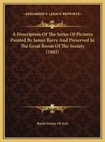 A Description Of The Series Of Pictures Painted By James Barry And Preserved In The Great Room Of The Society 1247341712 Book Cover