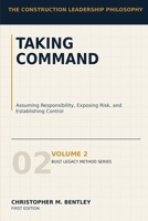 Taking Command: The Construction Leadership Philosophy (BUILT TO LEAD IN CONSTRUCTION) B0HDVLHK37 Book Cover