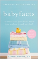 Baby Facts: The Truth about Your Child's Health from Newborn through Preschool 0470179392 Book Cover