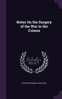 Notes on the Surgery of the War in the Crimea, With Remarks on the Treatment of Gunshot Wounds 3337041752 Book Cover