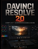 DAVINCI RESOLVE 20 COMPLEET GEBRUIKERSHANDLEIDING: Beheers videobewerking, kleurcorrectie, Fusion VFX en Fairlight Audio met stapsgewijze tutorials voor beginners en professionals. (Dutch Edition) B0H87V4C2W Book Cover
