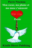 Mon coeur, ma plume et ma muse s'amusent: Poésie 1095676822 Book Cover
