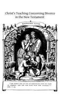 Christ's teaching concerning divorce in the New Testament: an exegetical study 1484921569 Book Cover