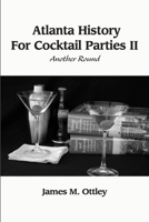 Atlanta History For Cocktail Parties Ii, Another Round 1300702494 Book Cover