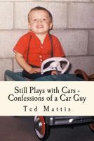 Still Plays with Cars: Confessions of a Car Guy 1492250139 Book Cover