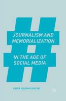 Journalism and Memorialization in the Age of Social Media 1137465360 Book Cover