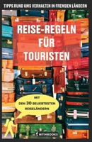 Reise-Regeln für Touristen: Tipps rund ums Verhalten in fremden Ländern B0C87DBCWN Book Cover