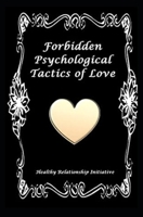 Forbidden Psychological Tactics of Love 1452868875 Book Cover