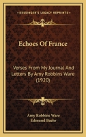 Echoes of France: Verses from My Journal and Letters 1436828783 Book Cover