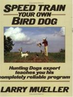 Speed Train Your Own Retriever: The Quick, Efficient, Proven System for Training a Finished Dog 0811723046 Book Cover