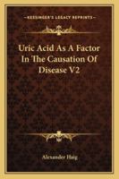 Uric Acid As A Factor In The Causation Of Disease V2 1432630741 Book Cover