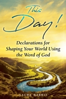 This Day! Declarations for Shaping Your World Using the Word of God B0CT4D5ZNF Book Cover