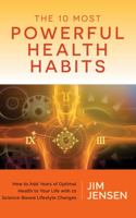 The 10 Most Powerful Health Habits: How to Add Years of Optimal Health to Your Life With 10 Science-Based Lifestyle Changes 1737786109 Book Cover