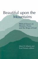Beautiful Upon the Mountains: Biblical Essays on Mission, Peace, and the Reign of God (Studies in Peace and Scripture) 0936273356 Book Cover