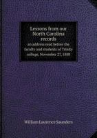Lessons from Our North Carolina Records an Address Read Before the Faculty and Students of Trinity College, November 27, 1888 5518737580 Book Cover