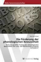 Die Förderung der phonologischen Bewusstheit: Kann ein gezieltes Training der phonologischen Bewusstheit eine Lese- und Rechtschreibschwäche verhindern? 3639723813 Book Cover