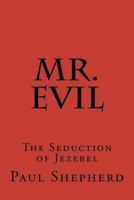 Mr. Evil: The Seduction of Jezebel 146798387X Book Cover