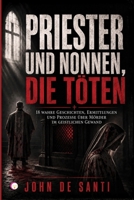 PRIESTER UND NONNEN, DIE TÖTEN: 18 wahre Geschichten, Ermittlungen und Prozesse über Mörder im geistlichen Gewand (German Edition) B0HBYX967Q Book Cover