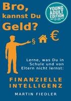 Bro, kannst Du Geld? Young Adult Edition: Lerne was Du in Schule und von Eltern nicht lernst: Finanzielle Intelligenz (German Edition) 3769362624 Book Cover