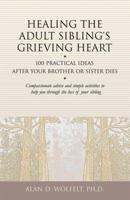 Healing the Adult Sibling's Grieving Heart: 100 Practical Ideas After Your Brother or Sister Dies (Healing Your Grieving Heart series) 1879651297 Book Cover