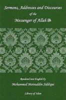 Sermons, Addresses and Discourses of the Messenger of Allah (Pbuh) 1567447309 Book Cover