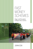 Fast Money Schemes: Hope and Deception in Papua New Guinea 0253026113 Book Cover