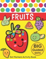Dot Markers Activity Book: FRUITS: Easy Guided BIG DOTS - Do a dot page a day - Gift For Kids Ages 1-3, 2-4, 3-5, Baby, Toddler, Preschool, Kindergarten, Girls, Boys - Giant, Large, Jumbo and Cute USA 1650266979 Book Cover