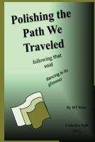 Polishing the Path We Traveled: following that void, dancing in its glimmer 1548232874 Book Cover