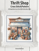 Thrift Shop Cross Stitch Pattern: A Vintage Americana Storefront Embroidery Chart B0GYR3PRXM Book Cover