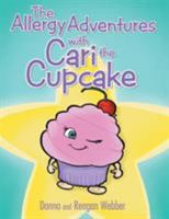 The Allergy Adventures with Cari the Cupcake 1480848573 Book Cover