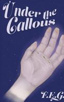 Under The Callous: a collection of poetry, prose, and short stories 0368196135 Book Cover