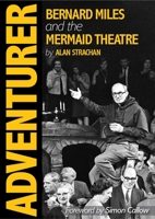 Adventurer: Bernard Miles and the Mermaid Theatre 1914228987 Book Cover