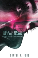 What's Done in the Dark, Comes Forth to the Light null Book Cover