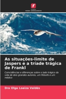 As situações-limite de Jaspers e a tríade trágica de Frankl: Coincidências e diferenças sobre o lado trágico da vida de dois grandes autores, um filósofo e um médico 620655063X Book Cover