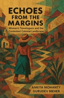 Echoes from the Margins: Women's Travelogues and the Contested Colonial Landscape 1645607445 Book Cover