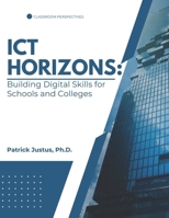 ICT Horizons:: Building Digital Skills for Schools and Colleges B0DQ8LFG2R Book Cover
