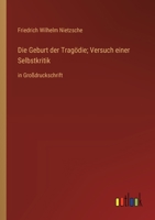 Die Geburt der Tragödie; Versuch einer Selbstkritik: in Großdruckschrift 3368363883 Book Cover