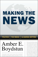 Making the News: Politics, the Media, and Agenda Setting 022606557X Book Cover