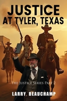 Justice At Tyler, Texas: The Justice Series Part 2 B0FMHLRNSX Book Cover