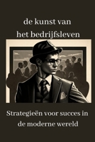 de kunst van het bedrijfsleven: Strategieën voor succes in de moderne wereld B0C1HZTY1G Book Cover