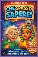 CHE SPASSO SAPERE!: 200 curiosità pazzesche per giovani esploratori (Italian Edition) B0F74LWCRZ Book Cover