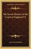 The Secret History of the Court of England V2 1162639547 Book Cover