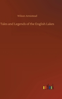 Tales and legends of the English Lakes 1519452179 Book Cover