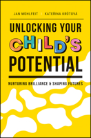 Unlocking Your Child's Potential: Nurturing Brilliance and Shaping Futures 1394239785 Book Cover